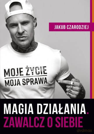 Magia działania. Zawalcz o siebie - Jakub Czarodziej [KSIĄŻKA]