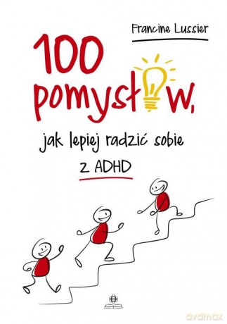 100 pomysłów jak lepiej radzić sobie z ADHD - Francine Lussier [KSIĄŻKA]