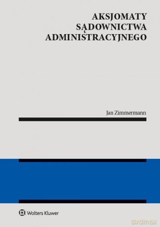 Aksjomaty sądownictwa administracyjnego - Jan Zimmermann [KSIĄŻKA]