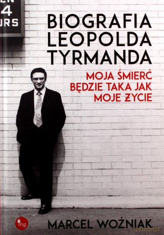 Biografia Leopolda Tyrmanda Moja śmierć będzie taka, jak moje życie - Marcel Woźniak [KSIĄŻKA]