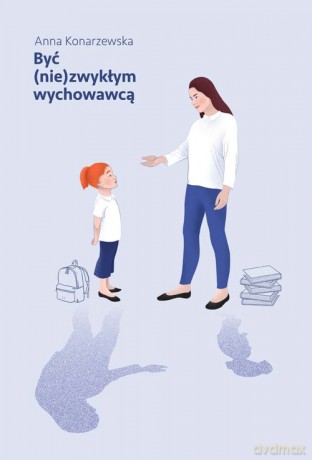 Być (nie)zwykłym wychowawcą - Anna Konarzewska [KSIĄŻKA]