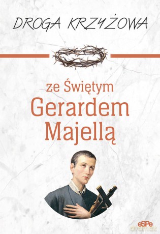 Droga krzyżowa ze Świętym Gerardem Majellą - Magdalena Kędzierska-Zaporowska [KSIĄŻKA]