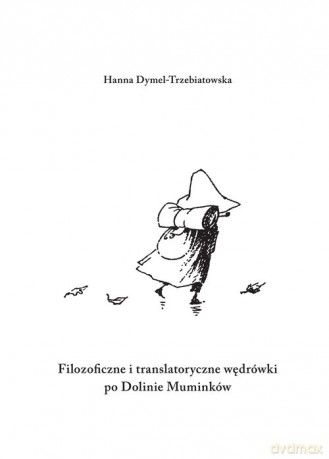 Filozoficzne i translatoryczne wędrówki po Dolinie Muminków - Hanna Dymel-Trzebiatowska [KSIĄŻKA]