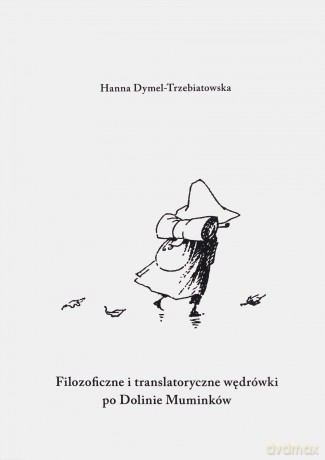 Filozoficzne i translatoryczne wędrówki po Dolinie Muminków - Hanna Dymel-Trzebiatowska [KSIĄŻKA]