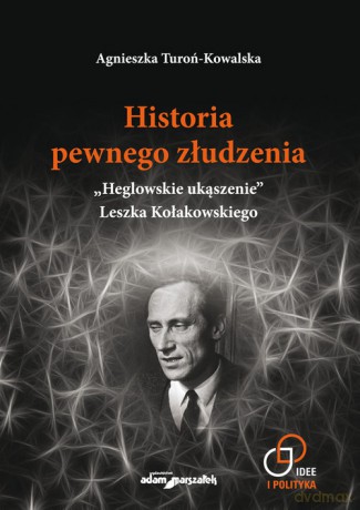 Historia pewnego złudzenia. - Agnieszka Turoń-Kowalska [KSIĄŻKA]