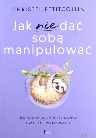 Jak nie dać się zmanipulować - Christel Petitcollin [KSIĄŻKA]