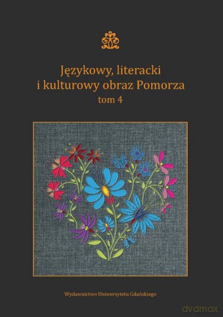 Językowy, literacki i kulturowy obraz Pomorza (Tom 4) [KSIĄŻKA]