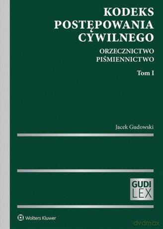Kodeks postępowania cywilnego (Tom 1) Orzecznictwo Piśmiennictwo - Jacek Gudowski [KSIĄŻKA]