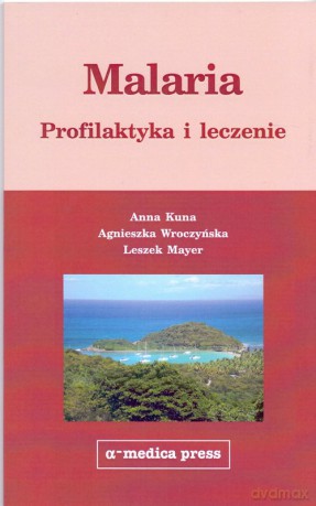 Malaria profilaktyka i leczenie - Anna Kuna [KSIĄŻKA]
