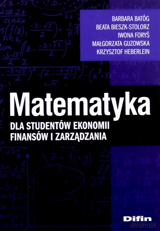Matematyka dla studentów ekonomii, finansów i zarządzania - Iwona Foryś [KSIĄŻKA]