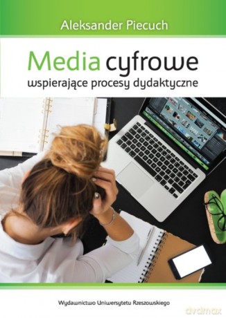 Media cyfrowe wspierające procesy dydaktyczne - Aleksander Piecuch [KSIĄŻKA]