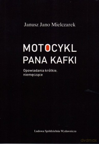 Motocykl Pana Kafki - Janusz Jano Mielczarek [KSIĄŻKA]