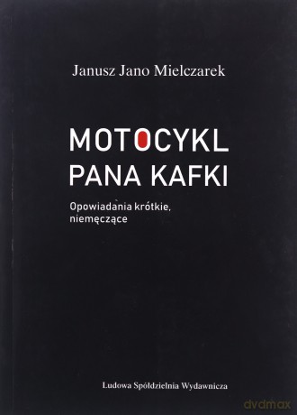 Motocykl Pana Kafki - Janusz Jano Mielczarek [KSIĄŻKA]