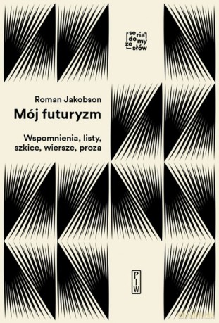 Mój futuryzm. Wspomnienia, listy, szkice, wiersze, proza - Roman Jakobson [KSIĄŻKA]
