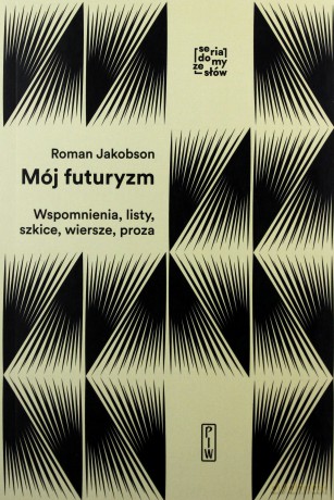 Mój futuryzm. Wspomnienia, listy, szkice, wiersze, proza - Roman Jakobson [KSIĄŻKA]