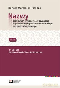 Nazwy osobowych wykonawców czynności w gwarach małopolsko- mazowieckiego pogranicza językowego - Renata Marciniak-Firadza [KSIĄŻKA]