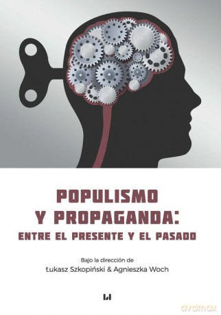 Populismo y propaganda: entre el presente y el pasado - Łukasz Szkopiński [KSIĄŻKA]