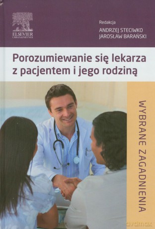 Porozumiewanie się lekarza z pacjentem i jego rodziną [KSIĄŻKA]