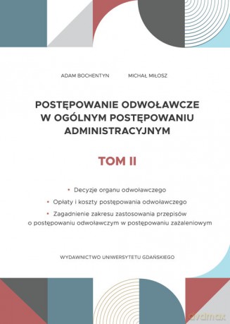 Postępowanie odwoławcze w ogólnym postępowaniu administracyjnym (Tom 2) - Adam Bochentyn [KSIĄŻKA]