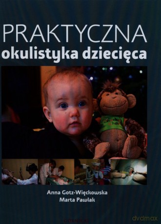 Praktyczna okulistyka dziecięca - Anna Gotz-Więckowska [KSIĄŻKA]
