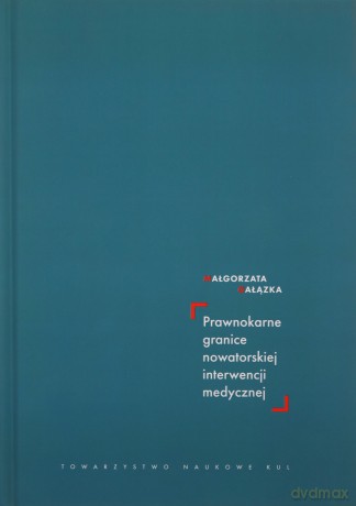 Prawnokarne granice nowatorskiej interwencji medycznej - Małgorzata Gałązka [KSIĄŻKA]