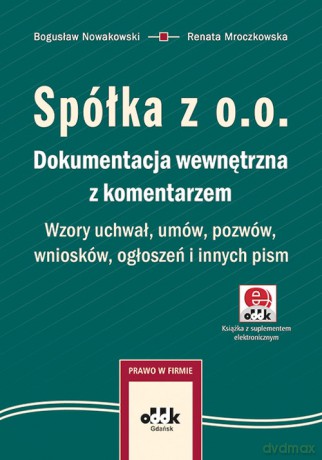 Spółka z o.o. Dokumentacja wewnętrzna z komentarzem. Wzory uchwał, umów, pozwów, wniosków, ogłoszeń - Nowakowski Bogusław [KSIĄŻKA]