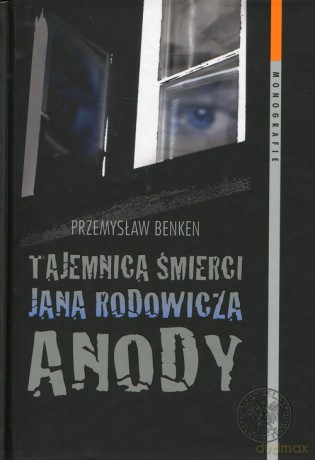 Tajemnica śmierci Jana Rodowicza Anody - Przemysław Benken [KSIĄŻKA]