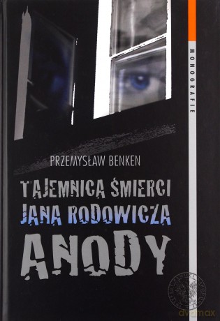 Tajemnica śmierci Jana Rodowicza Anody - Przemysław Benken [KSIĄŻKA]