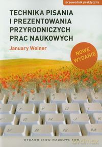 Technika pisania i prezentowania przyrodniczych prac naukowych - January Weiner [KSIĄŻKA]