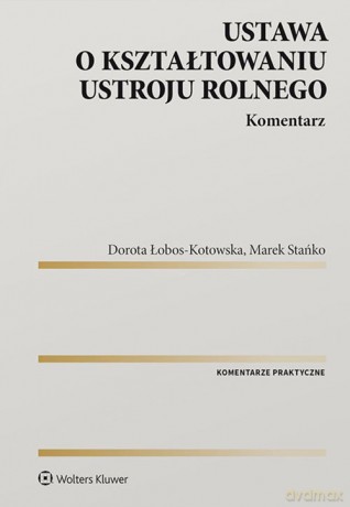 Ustawa o kształtowaniu ustroju rolnego Komentarz - Dorota Łobos-Kotowska [KSIĄŻKA]