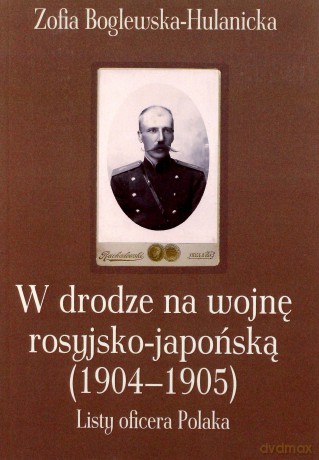 W drodze na wojnę rosyjsko-japońską (1904-1905) - Zofia Boglewska-Hulanicka [KSIĄŻKA]