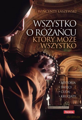 Wszystko o różańcu który może wszystko - Wincenty Łaszewski [KSIĄŻKA]
