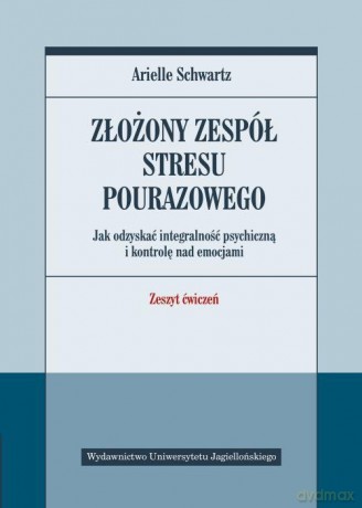 Złożony zespół stresu pourazowego - Arielle Schwartz [KSIĄŻKA]