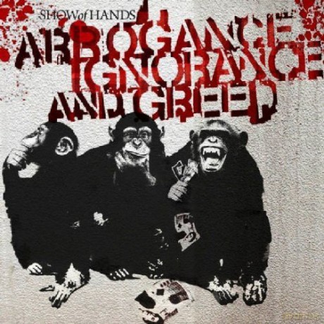 Show Of Hands: Arrogance Ignorance And Greed [CD]