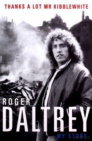 Roger Daltrey: Roger Daltrey My Story Thanks A Lot Mr Kibblewhite Book [KSIĄŻKA]