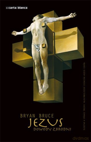 Jezus: Dowody zbrodni - Bryan Bruce [Książka]