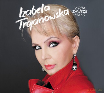 Izabela Trojanowska: Życia ciągle mało (digipack) [CD]