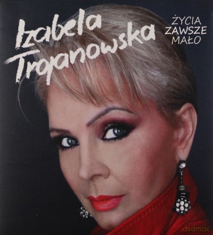 Izabela Trojanowska: Życia ciągle mało (digipack) [CD]
