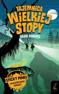 Tajemnica wielkiej stopy. Sticky pines. Miasteczko grozy. - Dashe Roberts [KSIĄŻKA]