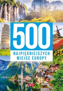 500 najpiękniejszych miejsc Europy [KSIĄŻKA]