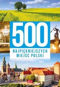 500 najpiękniejszych miejsc Polski [KSIĄŻKA]