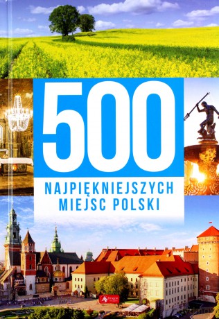 500 najpiękniejszych miejsc Polski [KSIĄŻKA]