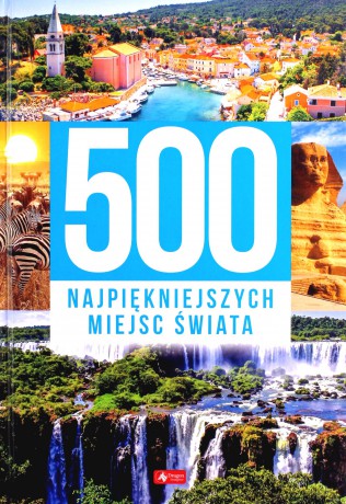 500 najpiękniejszych miejsc świata [KSIĄŻKA]