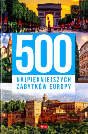 500 najpiękniejszych zabytków Europy [KSIĄŻKA]