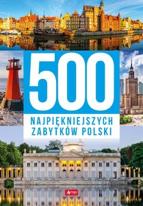 500 najpiękniejszych zabytków Polski [KSIĄŻKA]