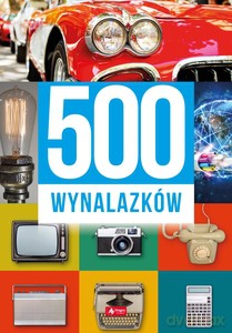 500 wynalazków - Łotysz Sławomir, Machla Dariusz, Baczak Maciej [KSIĄŻKA]