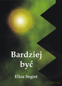 Bardziej być - Eliza Segiet [KSIĄŻKA]