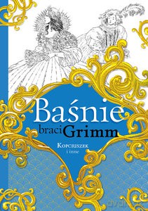 Baśnie braci Grimm Kopciuszek i inne - Jakub Grimm, Wilhelm Grimm [KSIĄŻKA]