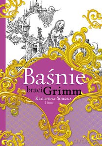 Baśnie braci Grimm Królewna Śnieżka i inne - Jakub Grimm, Wilhelm Grimm [KSIĄŻKA]