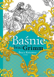 Baśnie braci Grimm Śpiąca Królewna i inne - Jakub Grimm, Wilhelm Grimm [KSIĄŻKA]